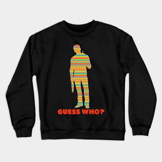 GUESS WHO? Crewneck Sweatshirt by AlexxElizbar